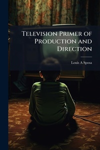 Abbildung von: Television Primer of Production and Direction - Hutson Street Press