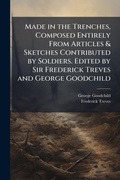 Cover: Made in the Trenches, Composed Entirely From Articles & Sketches Contributed by Soldiers. Edited by Sir Frederick Treves and George Goodchild - Hutson Street Press