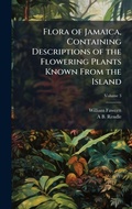 Cover: Flora of Jamaica, Containing Descriptions of the Flowering Plants Known From the Island - Hutson Street Press