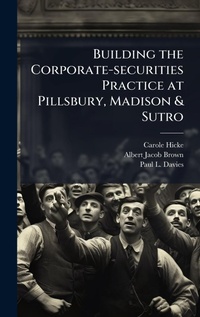 Abbildung von: Building the Corporate-securities Practice at Pillsbury, Madison & Sutro - Hutson Street Press