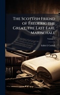 Cover: The Scottish Friend of Frederic the Great, the Last Earl Marischall - Hutson Street Press