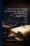 Cover: The Scottish Friend of Frederic the Great, the Last Earl Marischall - Hutson Street Press