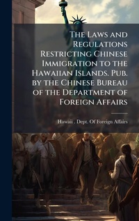 Abbildung von: The Laws and Regulations Restricting Chinese Immigration to the Hawaiian Islands. Pub. by the Chinese Bureau of the Department of Foreign Affairs - Hutson Street Press