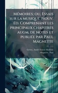 Cover: MA(c)moires; ou, Essais sur la musique. Nouv. A(c)d. Comprenant les principaux chapitres augm. de notes et publiA(c)e par Paul Magnette - Hutson Street Press