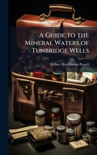 Abbildung von: A Guide to the Mineral Waters of Tunbridge Wells - Hutson Street Press