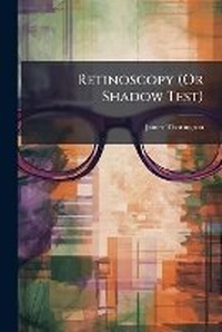 Abbildung von: Retinoscopy (Or Shadow Test) - Hutson Street Press