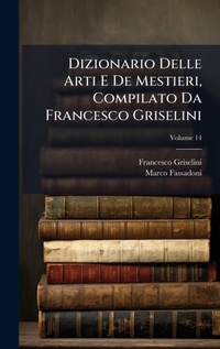 Abbildung von: Dizionario Delle Arti E De Mestieri, Compilato Da Francesco Griselini - Hutson Street Press