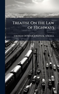 Abbildung von: Treatise On the Law of Highways - Hutson Street Press
