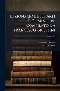 Abbildung von: Dizionario Delle Arti E De Mestieri, Compilato Da Francesco Griselini - Hutson Street Press