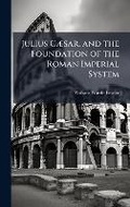Cover: Julius CA]sar, and the Foundation of the Roman Imperial System - Hutson Street Press
