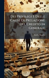 Abbildung von: Dei Privilegi E Delle Cause Di Prelazione Del Credito in Generale - Hutson Street Press