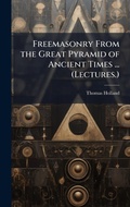 Cover: Freemasonry From the Great Pyramid of Ancient Times ... (Lectures.) - Hutson Street Press