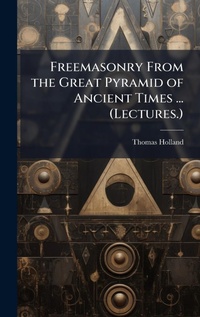 Enlarge image Cover: Freemasonry From the Great Pyramid of Ancient Times ... (Lectures.) - Hutson Street Press
