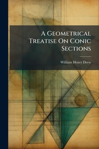 Abbildung von: A Geometrical Treatise On Conic Sections - Hutson Street Press
