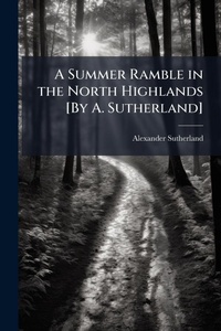 Abbildung von: A Summer Ramble in the North Highlands [By A. Sutherland] - Hutson Street Press