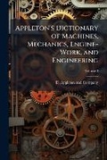 Cover: Appleton's Dictionary of Machines, Mechanics, Engine-Work, and Engineering - Hutson Street Press