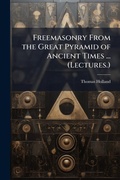 Cover: Freemasonry From the Great Pyramid of Ancient Times ... (Lectures.) - Hutson Street Press