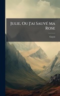 Cover: Julie, Ou J'ai SauvA(c) Ma Rose - Hutson Street Press