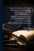 Cover: Elogi Funerali E Cenni Biografici Intorno a Vincenzo Niutta, Presidente Della Cassazione Di Napoli, Senatore Del Regno, Grande Ufficiale Dell'ordine Mauriziano - Hutson Street Press