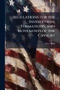 Cover: Regulations for the Instruction, Formations, and Movements of the Cavalry - Hutson Street Press
