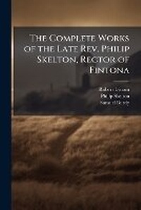 Enlarge image Cover: The Complete Works of the Late Rev. Philip Skelton, Rector of Fintona - Hutson Street Press