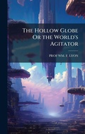 Cover: The Hollow Globe Or the World's Agitator - Hutson Street Press