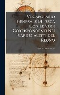Abbildung von: Vocabolario Generale Di Pesca Con Le Voci Corrispondenti Nei Varii Dialetti Del Regno - Hutson Street Press