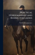 Cover: Practical Horsemanship and Riding for Ladies - Hutson Street Press