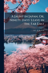 Abbildung von: A Jaunt in Japan, Or, Ninety Days' Leave in the Far East - Hutson Street Press