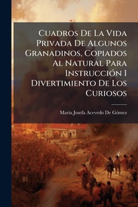 Abbildung von: Cuadros De La Vida Privada De Algunos Granadinos, Copiados Al Natural Para InstrucciA3n I Divertimiento De Los Curiosos - Hutson Street Press
