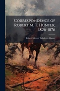 Cover: Correspondence of Robert M. T. Hunter, 1826-1876 - Hutson Street Press