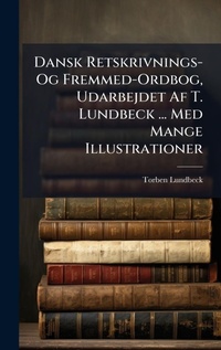 Abbildung von: Dansk Retskrivnings- Og Fremmed-Ordbog, Udarbejdet Af T. Lundbeck ... Med Mange Illustrationer - Hutson Street Press