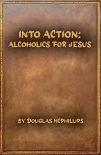 Abbildung von: Into Action: Alcoholics for Jesus - Doug McPhillips