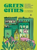 Cover: Green Cities: How Green Infrastructure Helps Urban Centers Thrive - Owlkids Books Inc.