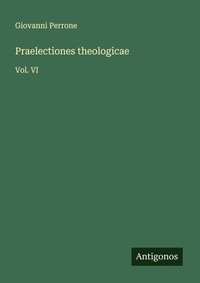 Enlarge image Cover: Praelectiones theologicae - Antigonos Verlag