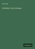 Cover: A Holiday Tour in Europe - Antigonos Verlag