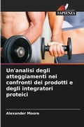 Cover: Un'analisi degli atteggiamenti nei confronti dei prodotti e degli integratori proteici - Edizioni Sapienza