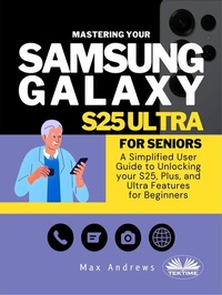 Abbildung von: Mastering Your Samsung Galaxy S25 Ultra For Seniors - Tektime