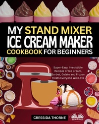 Abbildung von: My Stand Mixer Ice Cream Maker Cookbook For Beginners - Tektime