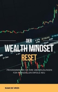 Abbildung von: "Der Wealth Mindset Reset Programmieren Sie Ihre Überzeugungen für finanziellen Erfolg neu" - Mindful Pages