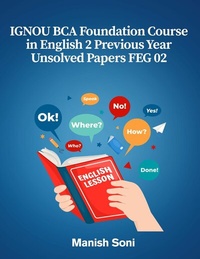 Enlarge image Cover: IGNOU BCA Foundation Course in English 2 Previous Year Unsolved Papers FEG 02 - Poorav Publications