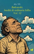 Cover: Bukowski. Inediti di ordinaria follia - Vol. 12 - Giovane Holden Edizioni