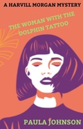 Cover: A Harvill Morgan Mystery. The Woman With the Dolphin Tattoo. - Paula Johnson