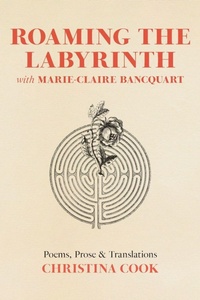 Enlarge image Cover: Roaming the Labyrinth with Marie-Claire Bancquart - Aim Higher, Inc.