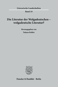 Cover: Die Literatur der Wolgadeutschen - wolgadeutsche Literatur? - Duncker & Humblot