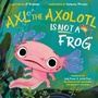 Cover: Axl the Axolotl Is Not a Frog - Flamingo Books