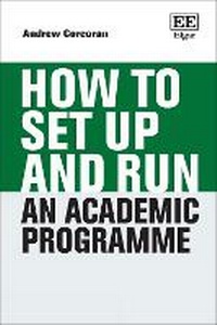 Enlarge image Cover: How to Set Up and Run an Academic Programme - Edward Elgar Publishing
