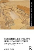 Cover: Rudolph M. Schindler's Unbuilt Architecture - Routledge