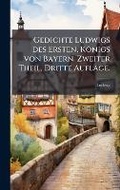 Cover: Gedichte Ludwigs des Ersten, Koenigs von Bayern. Zweiter Theil, Dritte Auflage. - Hutson Street Press