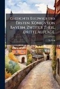 Cover: Gedichte Ludwigs des Ersten, Koenigs von Bayern. Zweiter Theil, Dritte Auflage. - Hutson Street Press